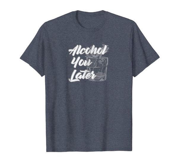 

alcohol you later - funny drinking t-shirt - beer wine, White;black