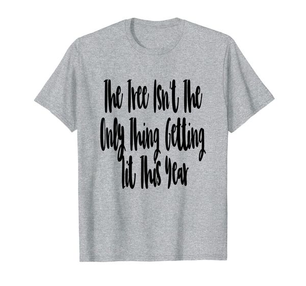 

the tree isnt the only thing getting lit this year t-shirt, White;black