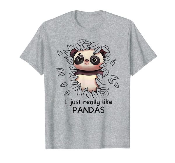 

I just really like Pandas - Panda Lovers Gift T-Shirt, Mainly pictures