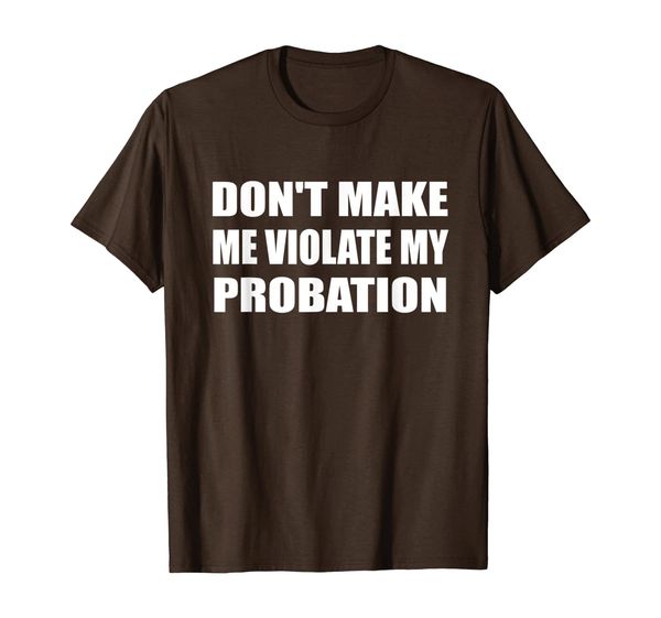 

Don't Make Me Violate My Probation Antisocial Introvert T-Shirt, Mainly pictures