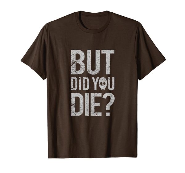 

but did you die Shirt funny gift for nurse and men women, Mainly pictures