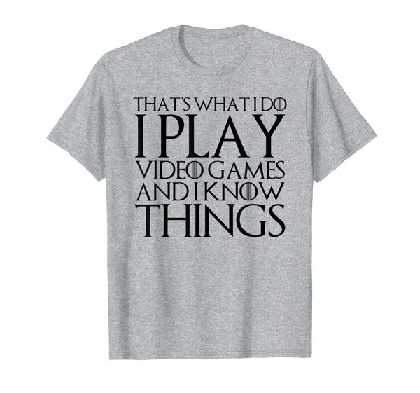 

that's what i do i play video games and i know things shirt, White;black