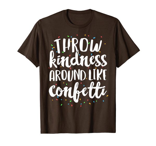 

Throw Kindness Around Like Confetti Teacher Gift Kid Women T-Shirt, Mainly pictures