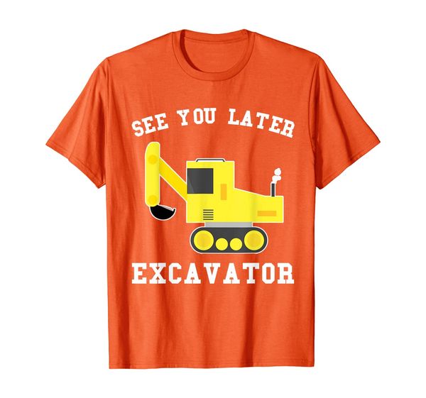 

See You Later Excavator Backhoe Sand Digger T-Shirt, Mainly pictures