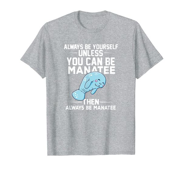 

always be yourself unless you can be a manatee t-shirt, White;black