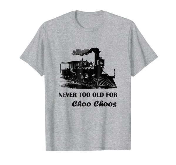 

never too old for choo choos - funny locomotive shirt, White;black