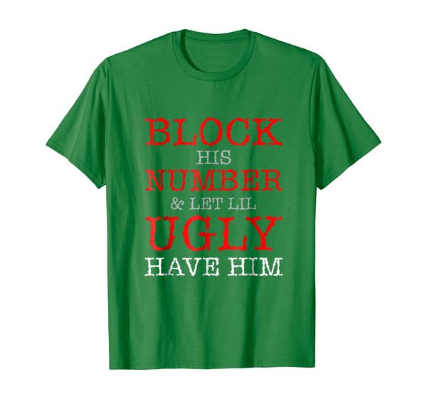 

Block His Number Let Lil Ugly Have Him T Shirt, Mainly pictures