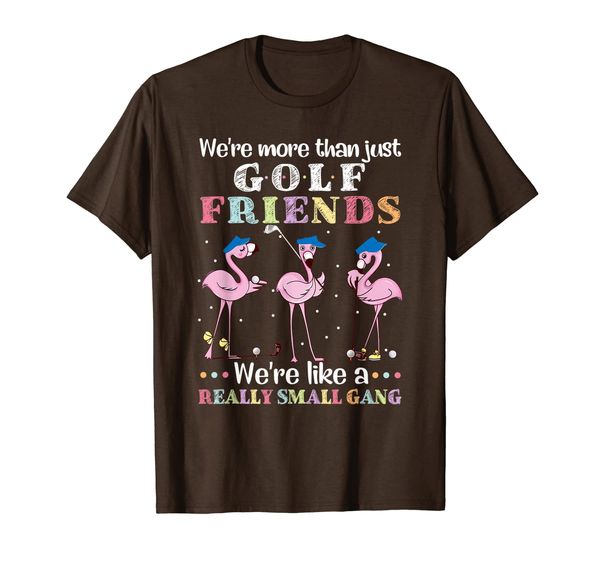 

We're More Than Just Golf Friends We're Like A Small Gang T-Shirt, Mainly pictures