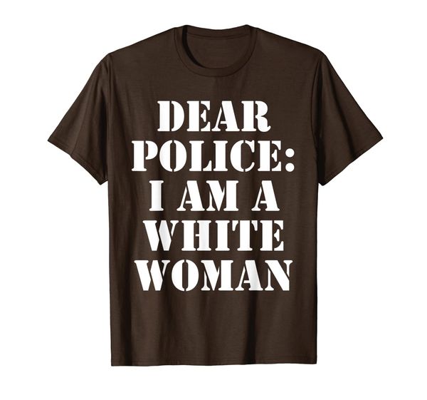 

Dear Police: I Am A White Women Shirt, Mainly pictures