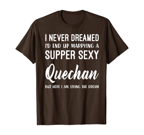 

never dreamed i'd marrying super quechan shirt, White;black
