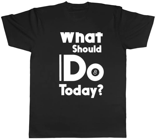 

what should i do today 8 ball pool mens womens ladies t-shirt, White;black