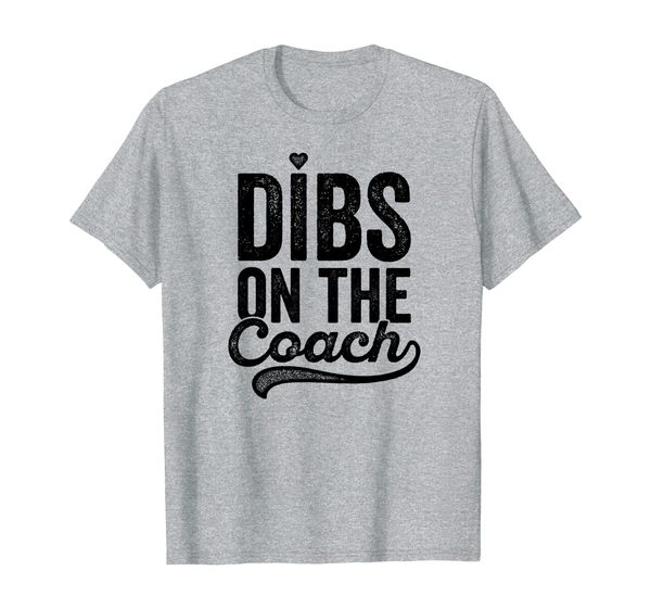 

dibs on the coach t-shirt for baseball coach's girlfriend, White;black