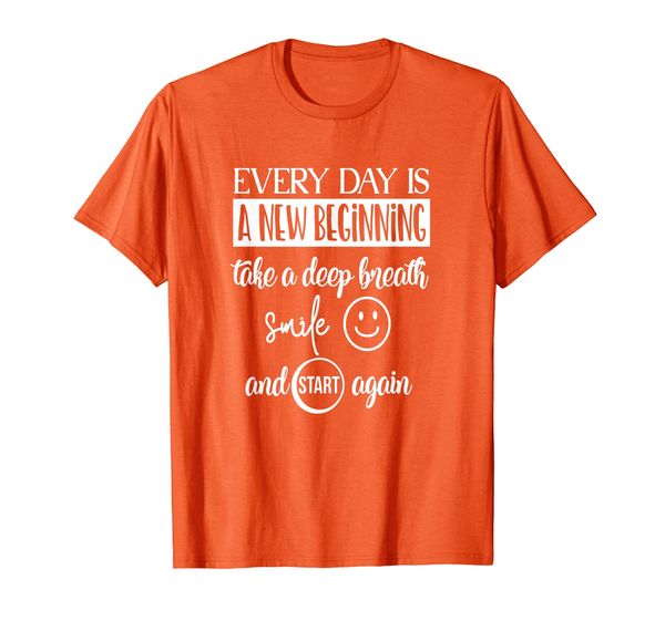 

every day is a new beginning - encouraging inspirational t-shirt, White;black