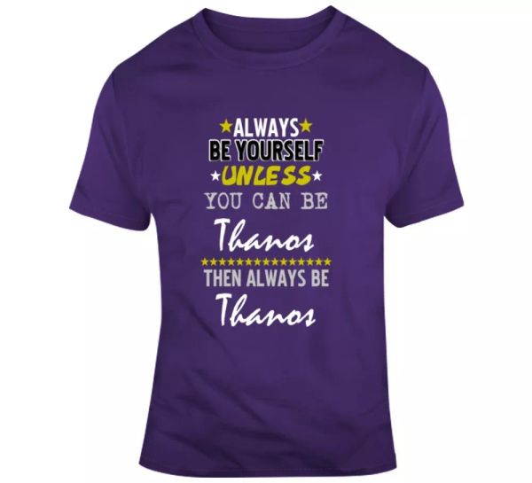 

thanos always be yourself funny parody movie fan t shirt, White;black