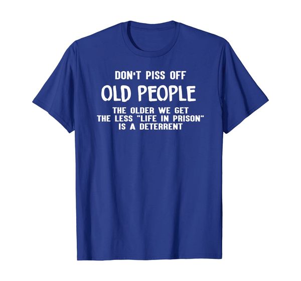 

don't piss off old people the older we get funny tshirt, White;black