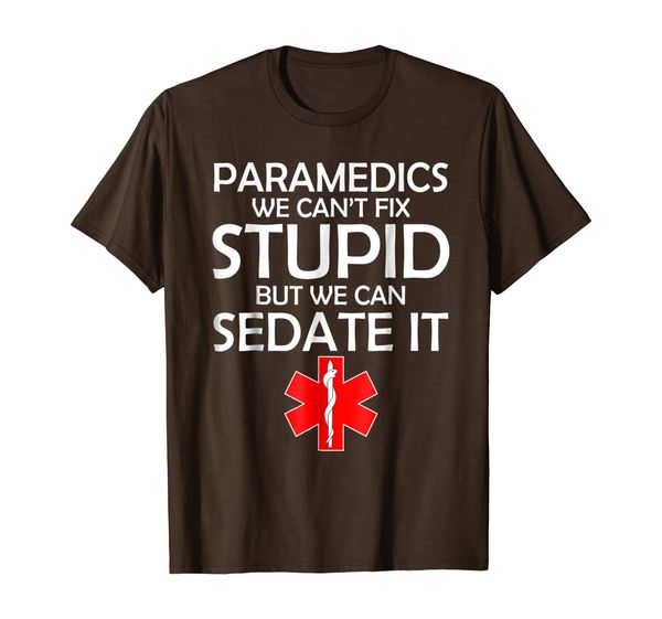 

paramedics we can't fix stupid but we can sedate it t-shirt, White;black