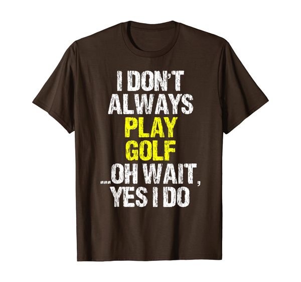 

i don't always play golf funny golfer golfing player gift t-shirt, White;black