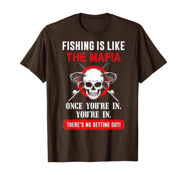 

Fishing is like the mafia - There' no getting out T-Shirt, Mainly pictures