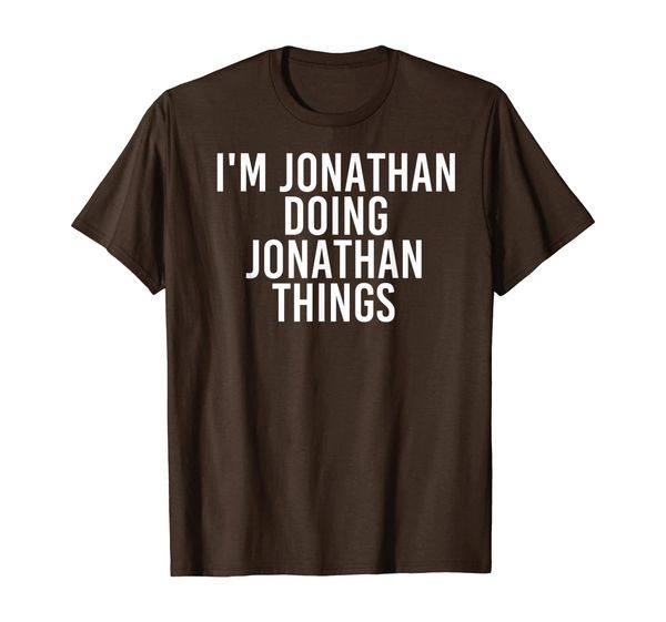 

i'm jonathan doing jonathan things funny gift idea t-shirt, White;black