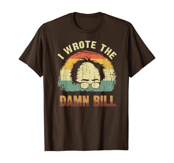 

bernie 2020 president sanders i wrote the damn bill shirt, White;black