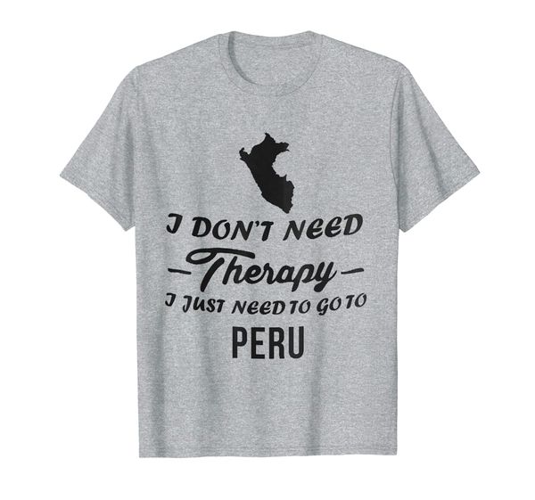 

i don't need therapy i just need to go to peru t shirts, White;black