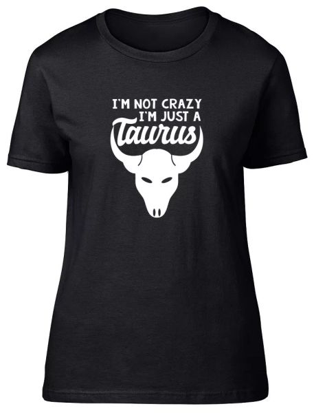 

i'm not crazy i'm just a taurus ladies womens fitted t-shirt, White;black