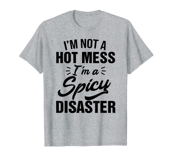 

I'm Not A Hot Mess I'm A Spicy Disaster shirt Gift for Women, Mainly pictures