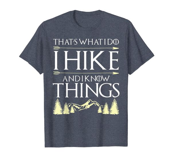 

Funny Hiking Shirt That' What I Do I Hike And I Know Things, Mainly pictures