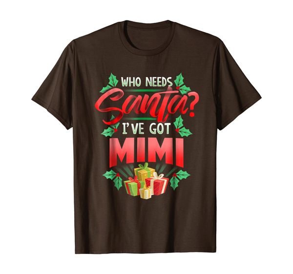 

who needs santa i've got mimi novelty gift tshirt, White;black