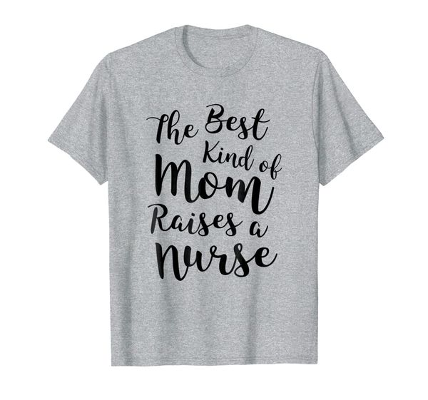 

the kind of mom raises a nurse shirt proud mother, White;black