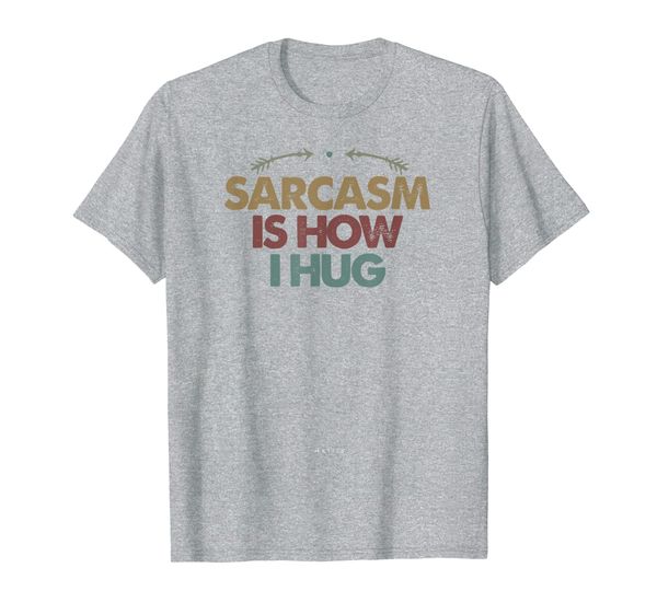 

funny sarcasm hug saying sarcasm is how i hug humor graphic t-shirt, White;black