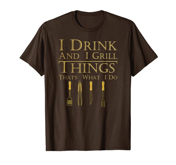

I Drink and I Grill Things That' What I Do BBQ Grilling T-Shirt, Mainly pictures