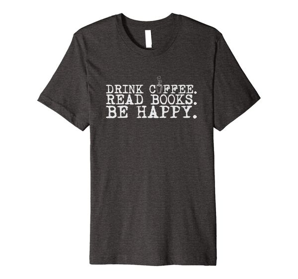 

Drink Coffee Read Books Be Happy T-Shirt, Mainly pictures