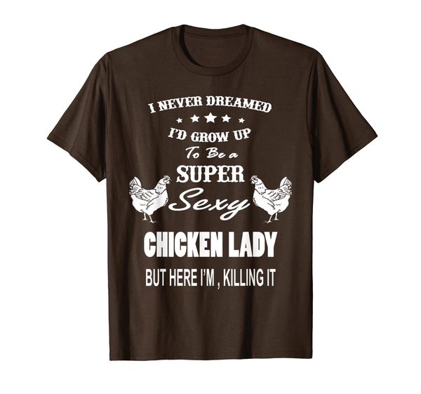 

I Never Dreamed I'd Grow Up To Be a Super Sexy... T-Shirt, Mainly pictures