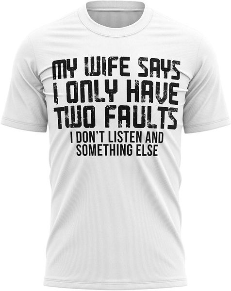 

men's t-shirts funny husband t shirt my wife says i only have two faults dont listen and something else gift idea tee, White;black