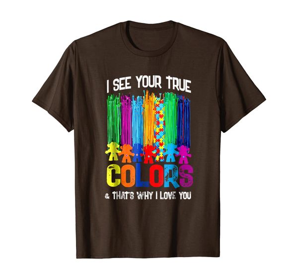 

i see your true colors that's why i love you autism shirt, White;black