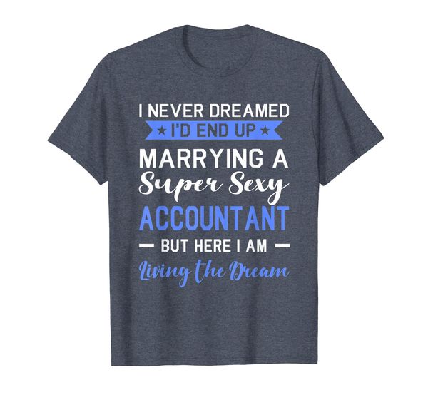 

i never dreamed i'd end up marrying accountant shirt funny, White;black