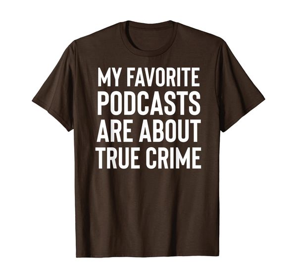 

my favorite podcasts are about true crime t-shirt, White;black