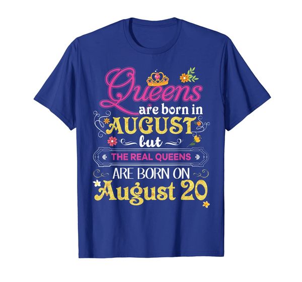 

queens are born in august but the real on 20 t-shirt 20th, White;black