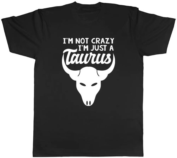 

i'm not crazy i'm just a taurus mens womens ladies t-shirt, White;black