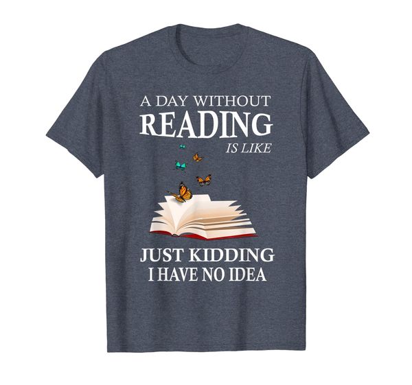 

a day without reading is like just kidding t shirt, White;black