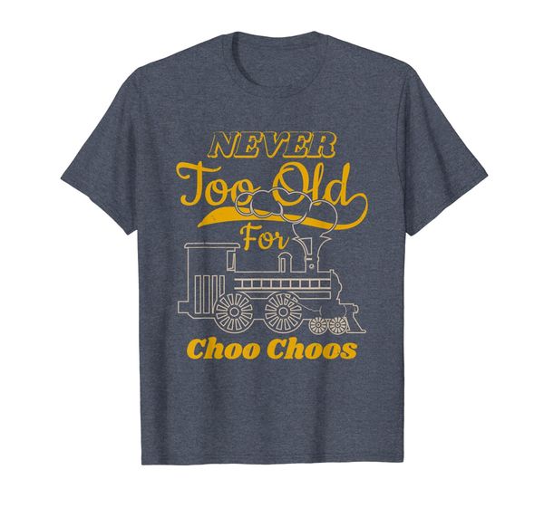 

Adult Train Shirt Never too old for Choo Choos For Rail, Mainly pictures