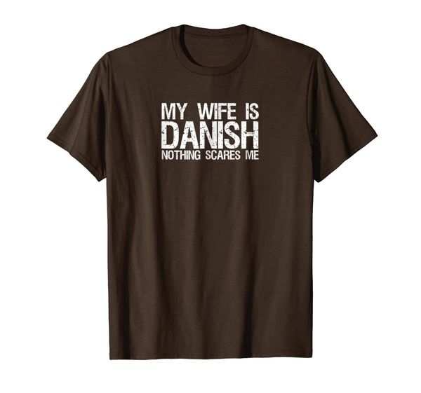 

My wife is danish nothing scares me T Shirt for husband, Mainly pictures