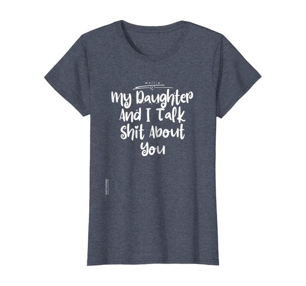 

womens my daughter and i talk shit about you tee gift for daughter, White;black