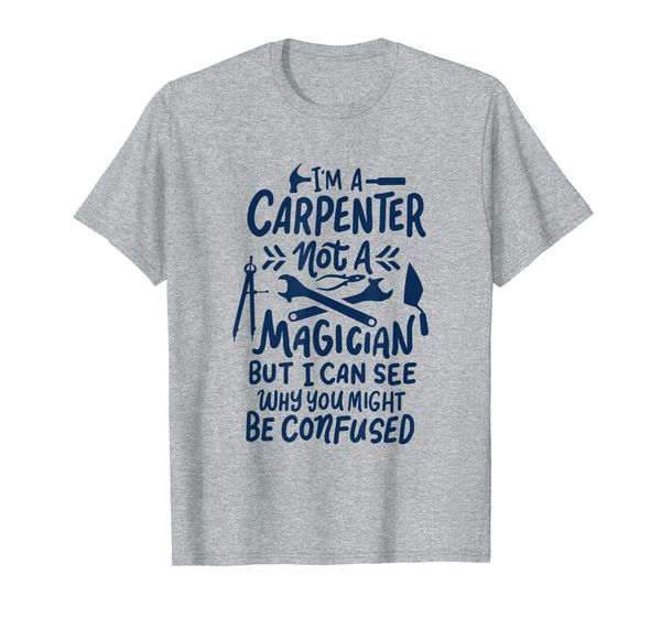 

funny carpenter gift - i'm a carpenter not a magician t-shirt, White;black
