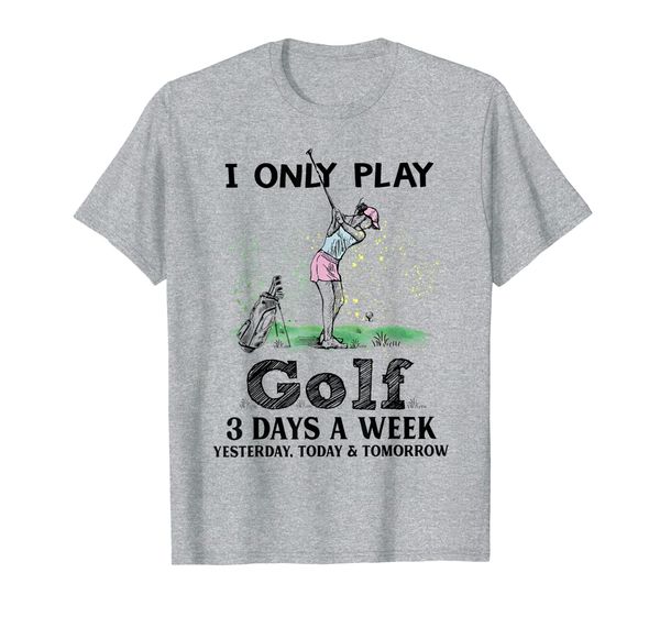 

I Only Play Golf 3 Days A Week T Shirt For Sport Golf Tees, Mainly pictures