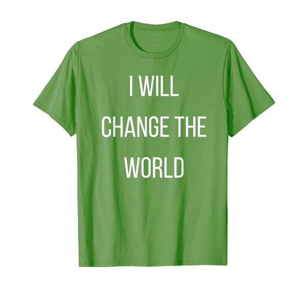 

i will change the world. t-shirt gift for you, White;black