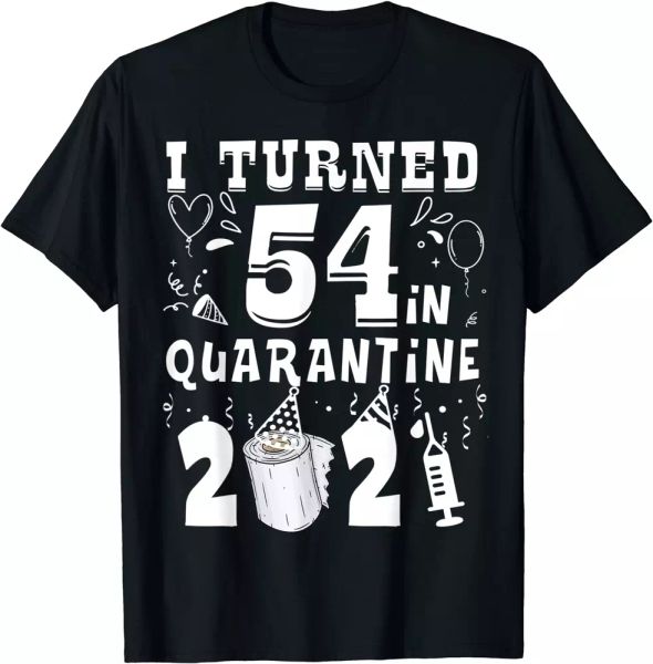 

i turned 54 in quarantine 2021 tee funny 54th birthday gift t-shirt, White;black