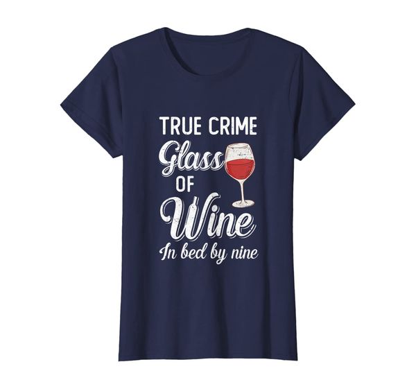 

Womens True Crime Glass Of Wine In Bed By Nine Funny Wine For Party T-Shirt, Mainly pictures