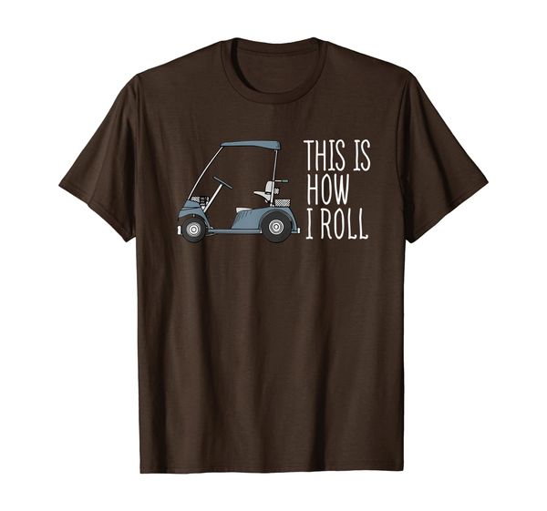 

This is How I Roll Golf Cart T-shirt Funny Golfers Shirts T-Shirt, White;black